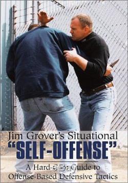 JIM GROVERS SITUATIONS SELF-OFFENSE A Hard-Core Guide to Offense-Based Defens